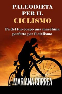 portada PALEODIETA Per Il CICLISMO: Fa del tuo corpo una macchina perfetta per il ciclismo (in Italian)