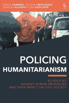 portada Policing Humanitarianism: EU Policies Against Human Smuggling and their Impact on Civil Society