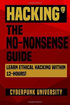 portada Hacking: The No-Nonsense Guide: Learn Ethical Hacking Within 12 Hours! Volume 2 (Cyberpunk Programming Series) (in English)