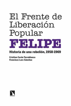 portada El Frente de Liberación Popular (Felipe): Historia de una Rebelión, 1958-1969: 870 (Coleccion Mayor)