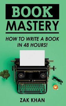portada Book Mastery: How To Write A Book In 48 Hours (en Inglés)