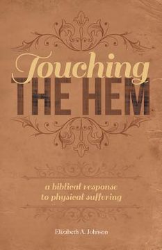 portada Touching the Hem: A Biblical Response to Physical Suffering