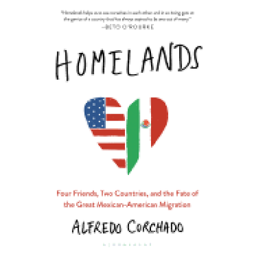 portada Homelands: Four Friends, two Countries, and the Fate of the Great Mexican-American Migration 