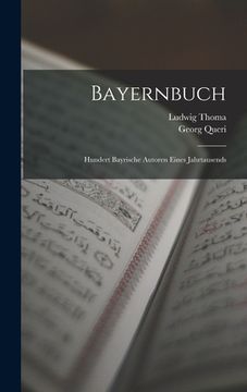 portada Bayernbuch: Hundert Bayrische Autoren Eines Jahrtausends (en Alemán)