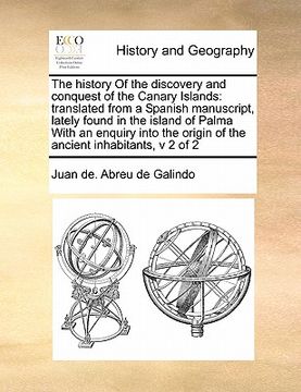 portada the history of the discovery and conquest of the canary islands: translated from a spanish manuscript, lately found in the island of palma with an enq (en Inglés)