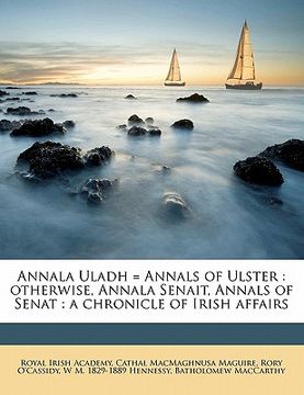portada annala uladh = annals of ulster: otherwise, annala senait, annals of senat: a chronicle of irish affairs volume 3