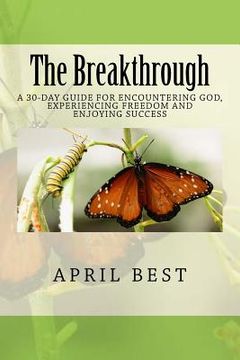 portada The Breakthrough: A 30-Day Guide for Encountering God, Experiencing Freedom and Enjoying Success (en Inglés)