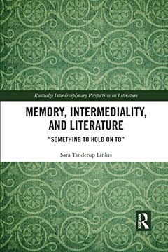 portada Memory, Intermediality, and Literature: Something to Hold on to (Routledge Interdisciplinary Perspectives on Literature) (en Inglés)