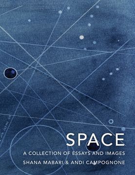 portada Space: A Collection of Essays and Images Curated by Shana Mabari and Andi Campognone (en Inglés)
