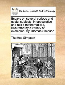 portada essays on several curious and useful subjects, in speculative and mix'd mathematicks. illustrated by a variety of examples. by thomas simpson. (en Inglés)
