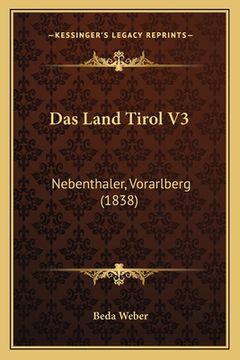 portada Das Land Tirol V3: Nebenthaler, Vorarlberg (1838) (en Alemán)