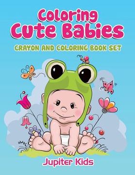 portada Coloring Cute Babies: Crayon And Coloring Book Set (en Inglés)
