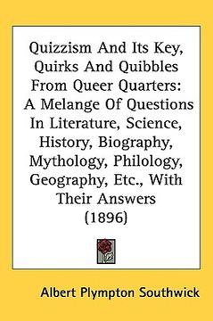 portada quizzism and its key, quirks and quibbles from queer quarters: a melange of questions in literature, science, history, biography, mythology, philology (in English)