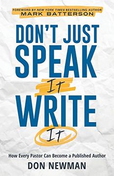 portada Don't Just Speak it, Write it: How Every Pastor can Become a Published Author (en Inglés)