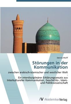 portada Störungen in der Kommunikation: Zwischen Arabisch-Islamischer und Westlicher Welt - ein Interdisziplinärer Erklärungsansatz aus Interkultureller. Geschichts-, Islam- und Politikwissenschaft (in German)