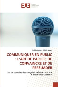 portada Communiquer En Public: L'Art de Parler, de Convaincre Et de Persuader (en Francés)