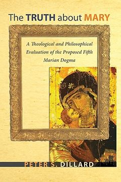 portada the truth about mary: a theological and philosophical evaluation of the proposed fifth marian dogma (en Inglés)
