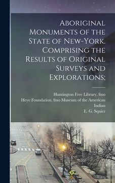 portada Aboriginal Monuments of the State of New-York. Comprising the Results of Original Surveys and Explorations; (in English)