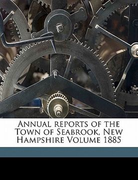 portada annual reports of the town of seabrook, new hampshire volume 1885 (en Inglés)