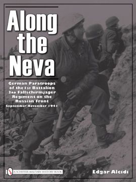 portada Along the Neva German Paratroops of the 1st Battalion; 3rd Fallschirmjäger Regiment on the Russian Front Sept. -Nov. 1941 (en Inglés)