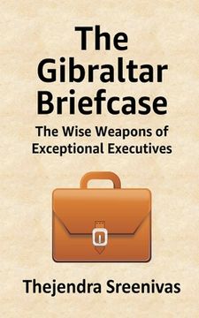 portada The Gibraltar Briefcase: The Wise Weapons of Exceptional Executives (en Inglés)