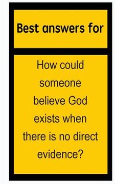 portada Best answers for How could someone believe God exists when there is no direct evidence? (in English)