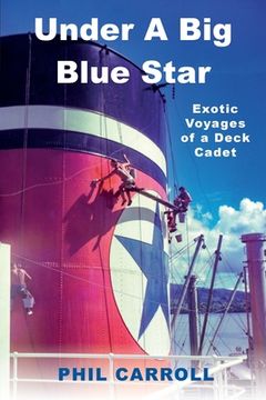 portada Under A Big Blue Star: Exotic Voyages of a Deck Cadet (en Inglés)