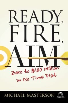 portada Ready, Fire, Aim: Zero to $100 Million in no Time Flat (Agora Series) (in English)