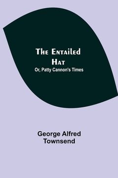 portada The Entailed Hat; Or, Patty Cannon's Times (en Inglés)
