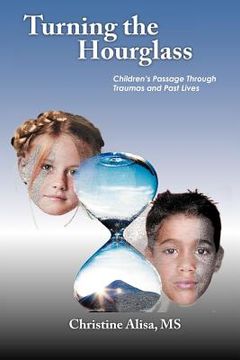portada turning the hourglass: children's passage through traumas and past lives (in English)