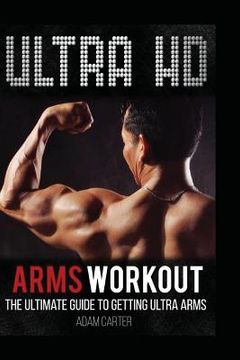 portada Ultra HD Arms Workout: The Ultimate Guide to Getting Ultra Arms