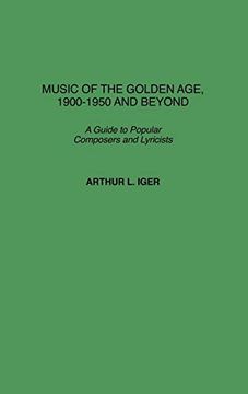 portada Music of the Golden Age, 1900-1950 and Beyond: A Guide to Popular Composers and Lyricists 