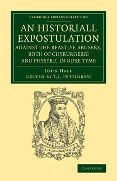 portada An Historiall Expostulation Against the Beastlye Abusers, Both of Chyrurgerie and Physyke, in Oure Tyme: With a Goodlye Doctrine and Instruction, nec. Library Collection - History of Medicine) (en Inglés)