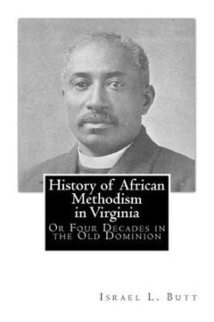 portada History of African Methodism in Virginia: Or Four Decades in the Old Dominion (en Inglés)