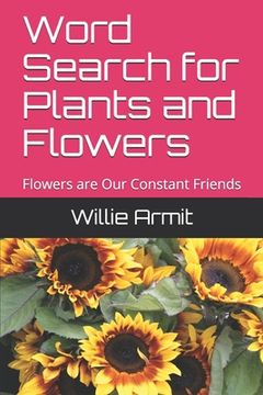 portada Word Search for Plants and Flowers: Flowers are Our Constant Friends (in English)