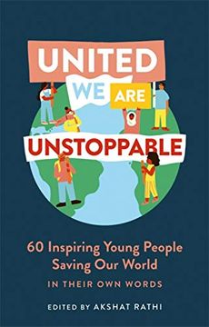 portada United We Are Unstoppable: 60 Inspiring Young People Saving Our World