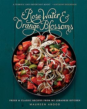 portada Rose Water and Orange Blossoms: Fresh & Classic Recipes From my Lebanese Kitchen (en Inglés)