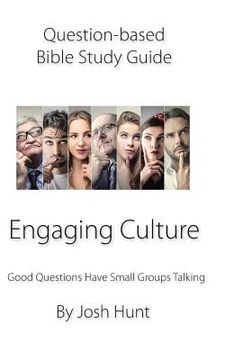 portada Question-based Bible Study Guide -- Engaging Culture: Good Questions Have Groups Talking (en Inglés)