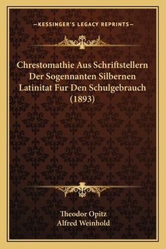 portada Chrestomathie Aus Schriftstellern Der Sogennanten Silbernen Latinitat Fur Den Schulgebrauch (1893) (en Alemán)