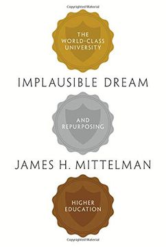 portada Implausible Dream: The World-Class University and Repurposing Higher Education (in English)