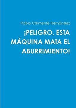 portada ¡PELIGRO, ESTA MÁQUINA MATA EL ABURRIMIENTO! (Spanish Edition)