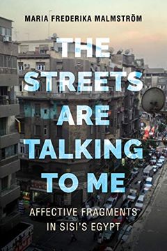 portada The Streets are Talking to me: Affective Fragments in Sisi's Egypt (en Inglés)