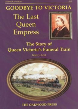 portada Goodbye to Victoria the Last Queen Empress: The Story of Queen Victoria's Funeral Train (Series x) (en Inglés)