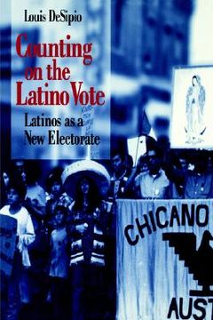 portada counting on the latino vote: latinos as a new electorate (en Inglés)