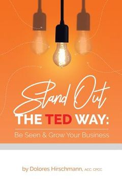 portada Stand out the TED Way: Be Seen & Grow Your Business (in English)