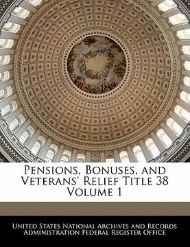 portada pensions, bonuses, and veterans' relief title 38 volume 1 (in English)