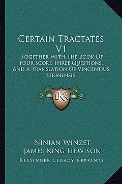 portada certain tractates v1: together with the book of four score three questions, and a translation of vincentius lirinensis (en Inglés)