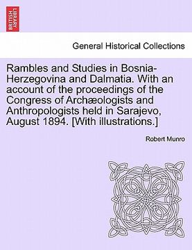 portada rambles and studies in bosnia-herzegovina and dalmatia. with an account of the proceedings of the congress of arch ologists and anthropologists held i