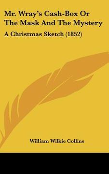 portada mr. wrays cash-box or the mask and the mystery: a christmas sketch (1852) (en Inglés)
