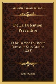 portada De La Detention Preventive: Et De La Mise En Liberte Provisoire Sous Caution (1865) (in French)